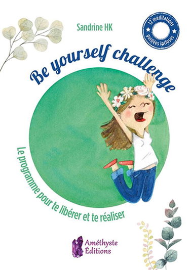 Be yourself challenge : le programme pour te libérer et te réaliser