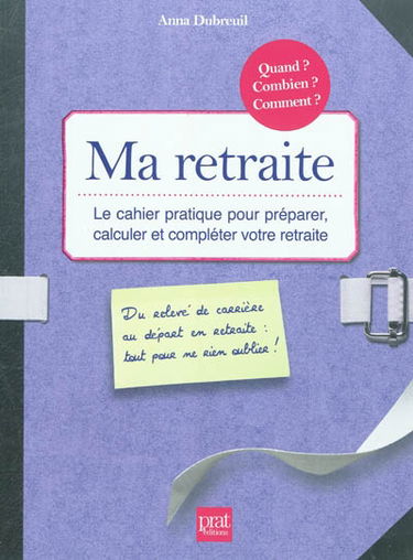 Ma retraite : le cahier pratique pour préparer, calculer et compléter votre retraite