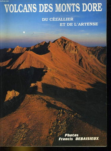 Les volcans des Monts Dore : Du Cézallier et de l'Artense