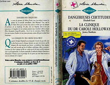 Dangereuses certitudes suivi par La clinique du Dr Carole Holloway : Collection : Harlequin série blanche n° 393