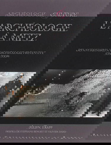 L'archéologie à Metz : des antiquaires à l'archéologie préventive (1750-2008)