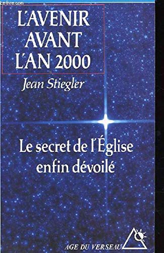 L'avenir avant l'an 2000: Le secret de l'Église enfin dévoilé