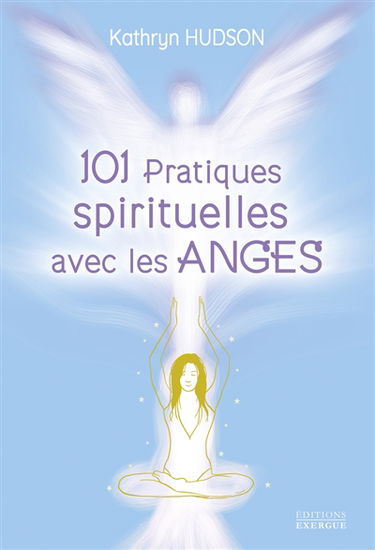 101 pratiques spirituelles avec les anges