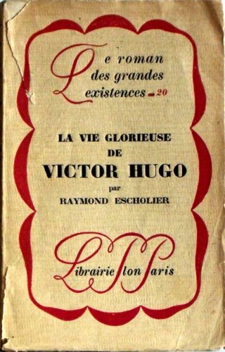 Couverture de La vie glorieuse de Victor Hugo (Le Roman des grandes existences)