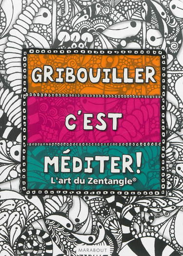 Gribouiller c'est méditer : l'art du Zentangle