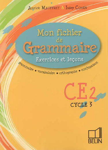 Mon fichier de grammaire CE2 cycle 3 : exercices et leçons : grammaire, vocabulaire, orthographe, conjugaison