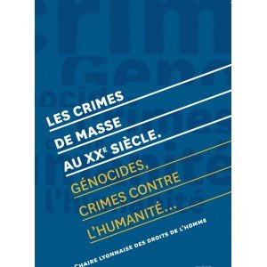 les crimes de masse au XX siècle. Génocides, crimes contre l'humanité