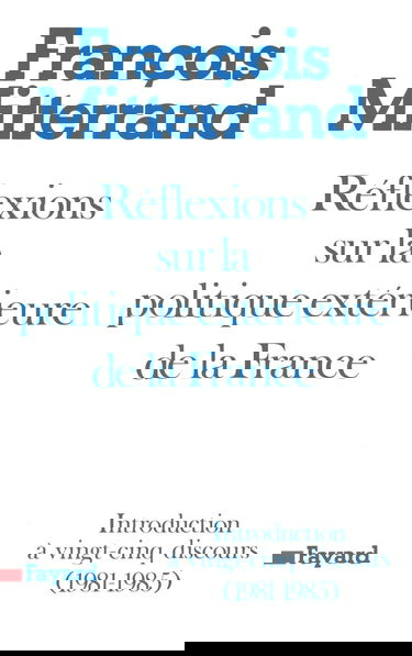 Réflexions sur la politique extérieure de la France : introduction à vingt-cinq discours, 1981-1985