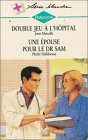 Double jeu à l'hôpital suivi de Une épouse pour le Dr Sam : Collection : Harlequin série blanche n° 404