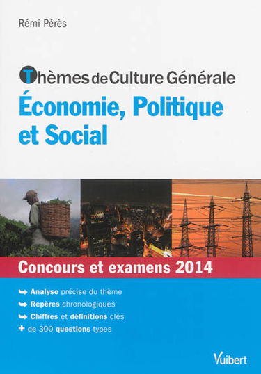 Thèmes de culture générale économie, politique et social : concours et examens 2014