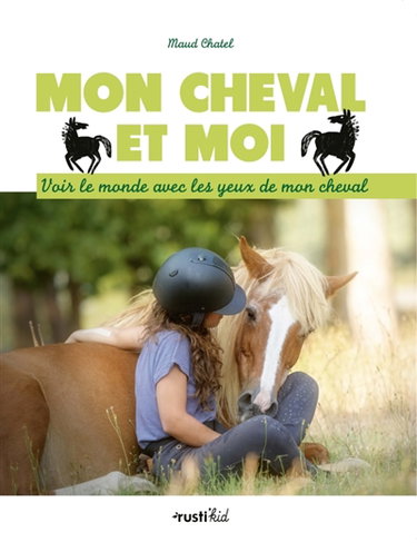Mon cheval et moi : voir le monde avec les yeux de mon cheval
