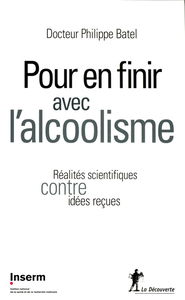 Pour en finir avec l'alcoolisme : réalités scientifiques contre idées reçues