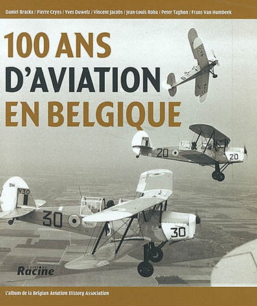 100 ans d'aviation en Belgique : l'album de la Belgian aviation history Association
