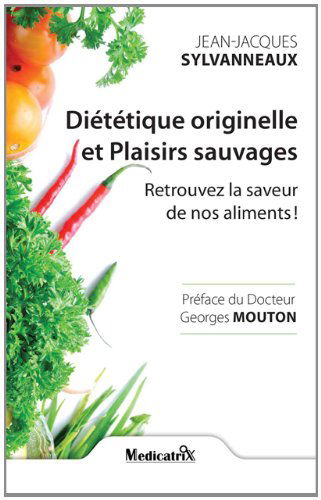 Diététique originelle et plaisirs sauvages : retrouvez la saveur de nos aliments !