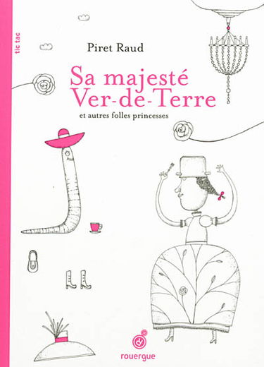 Sa Majesté Ver-de-Terre : et autres folles princesses