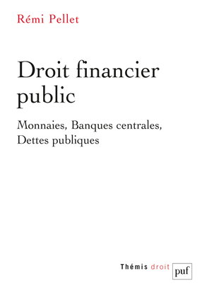 Droit financier public : monnaies, banques centrales, dettes publiques