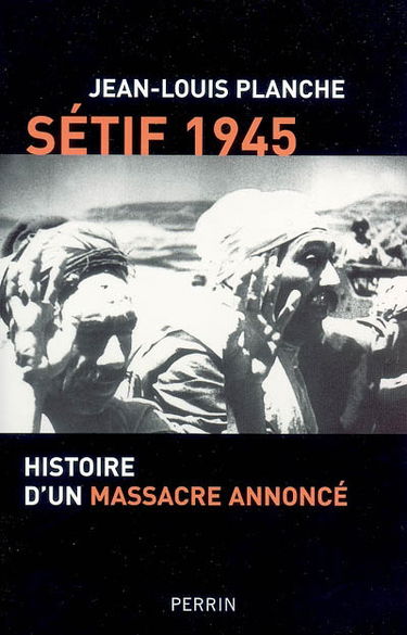 Sétif 1945 : histoire d'un massacre annoncé