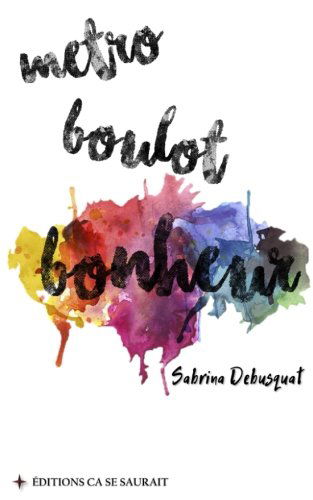 Metro, boulot... bonheur !: Pour en finir avec les coaching-pansements, methodes miracles et autres regimes alimentaires culpabilisants.