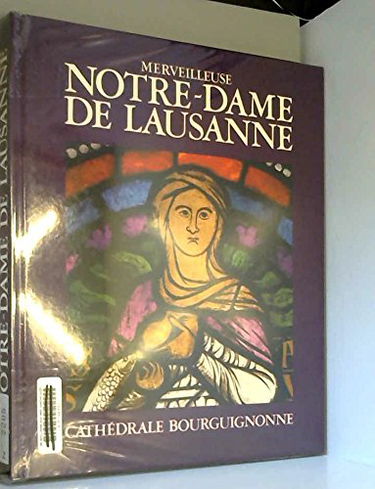 Merveilleuse notre-dame de lausanne, cathédrale bourguignonne.