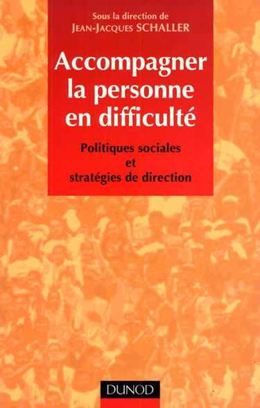 Accompagner la personne en difficulté : politiques sociales et stratégies de direction