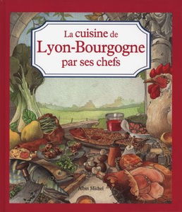La cuisine de Lyon-Bourgogne par ses chefs