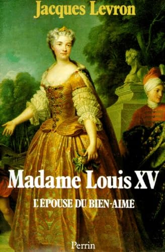 Madame Louis XV : l'épouse du Bien-Aimé
