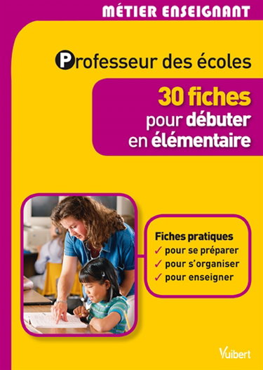 Professeur des écoles : 30 fiches pour débuter en élémentaire