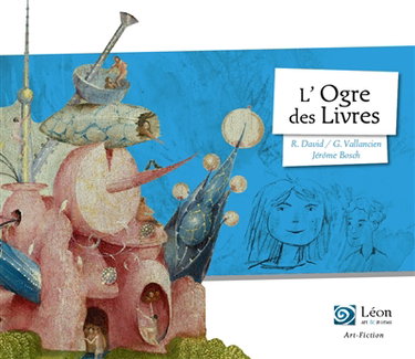 Couverture de L'ogre des livres : un voyage dans les oeuvres de Jérôme Bosch par Rémi David