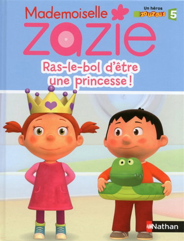 Couverture de Mademoiselle Zazie. Ras-le-bol d'être d'une princesse !