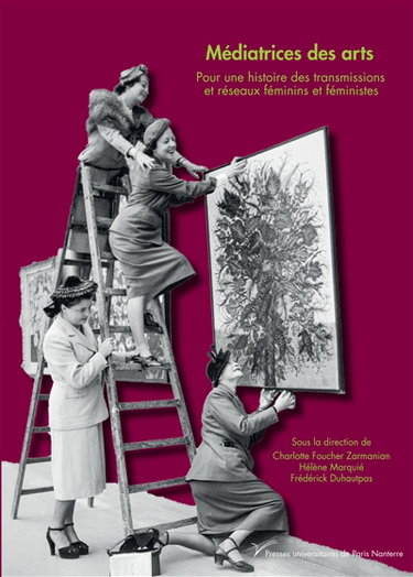Couverture de Médiatrices des arts : pour une histoire des transmissions et réseaux féminins et féministes