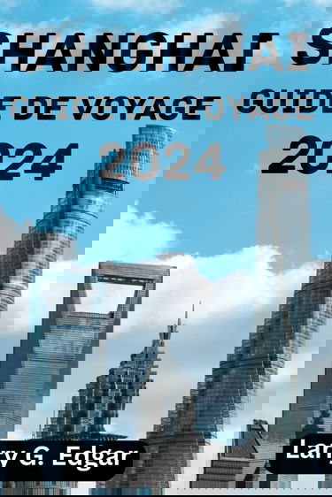 SHANGHAI GUIDE DE VOYAGE 2024: Meilleur moment pour visiter, principales attractions, où séjourner, choses à faire, planifier votre voyage et tout ce que vous devez savoir.