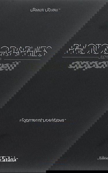 Photographies sans appareil : fragments poétiques