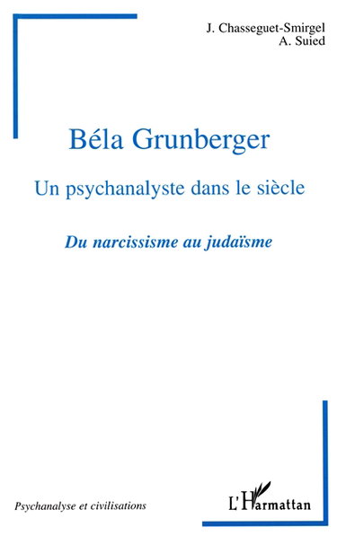 Béla Grunberger : un psychanalyste dans le siècle : du narcissisme au judaïsme