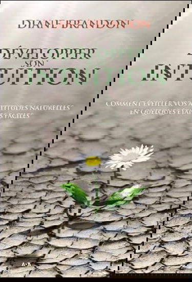 Développer son intuition - Comment éveiller vos aptitudes naturelles en quelques étapes faciles