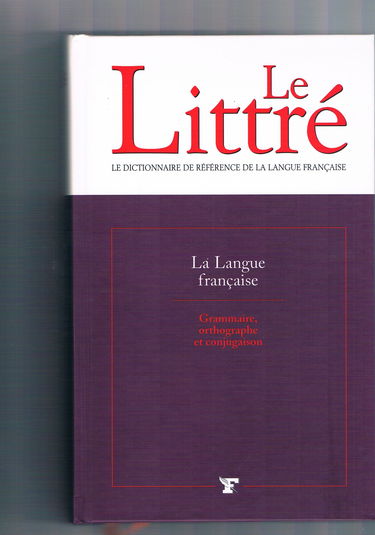 Le Littré - La Langue Française: Grammaire, Orthographe Et Conjugaison