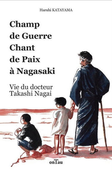 Couverture de Champ de guerre, chant de paix à Nagasaki : vie du docteur Takashi Nagai