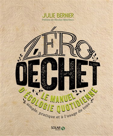 Zéro déchet : le manuel d'écologie quotidienne : simple, pratique et à l'usage de tous
