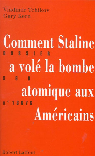Comment Staline a volé la bombe atomique aux Américains : dossier KGB n° 13 676