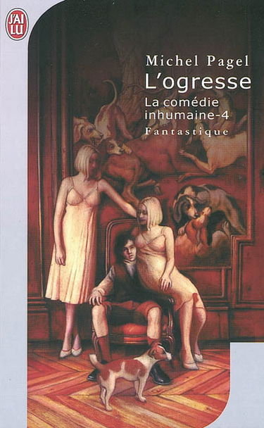 La comédie inhumaine. Vol. 4. L'ogresse