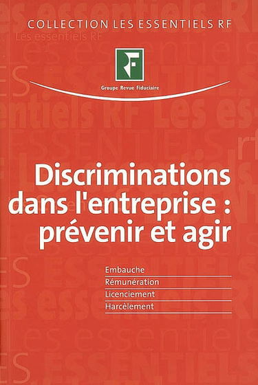 Discrimination dans l'entreprise : prévenir et agir : embauche, rémunération, licenciement, harcèlement