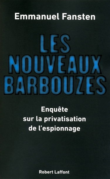 Les nouveaux barbouzes : enquête sur la privatisation de l'espionnage