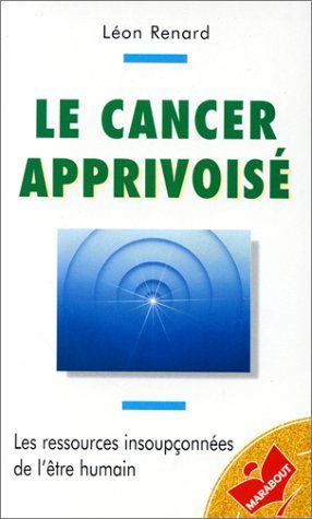 Le cancer apprivoisé: Les ressources insoupçonnées de l'être humain