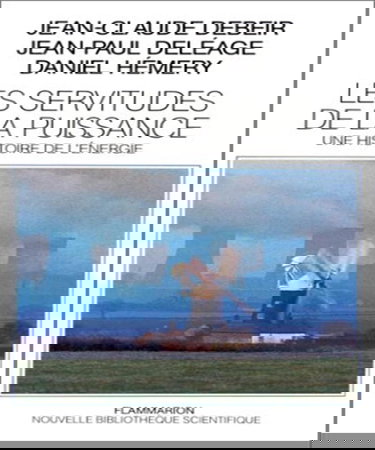 Les Servitudes de la puissance : une histoire de l'énergie