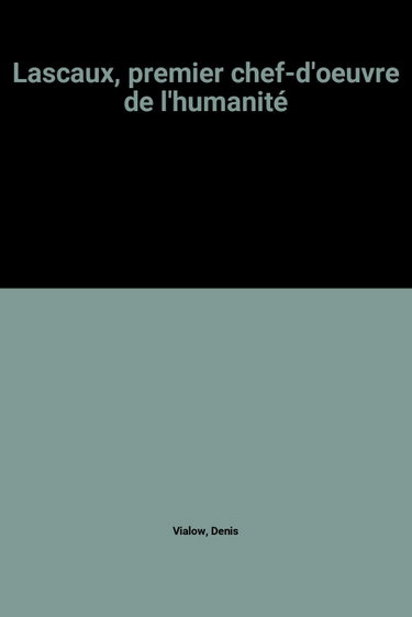 Couverture de Lascaux, premier chef-d'oeuvre de l'humanité