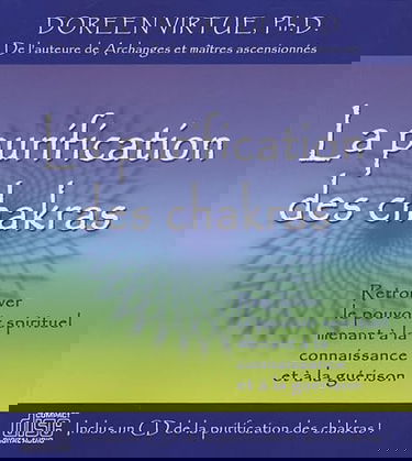 La purification des chakras : Retrouver le pouvoir spirituel menant à la connaissance et à la guérison + 1CD