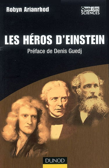 Les héros d'Einstein : comment les physiciens ont réinventé le monde