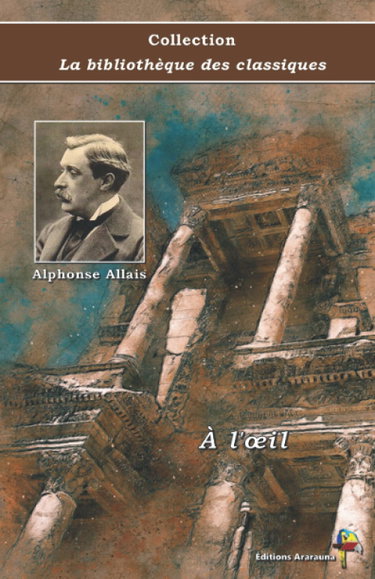 Couverture de À l'œil - Alphonse Allais - Collection La bibliothèque des classiques: Texte intégral