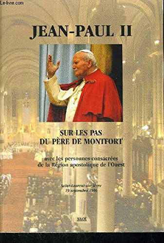 Jean-Paul II sur les pas du père de Montfort : Avec les personnes consacrées de la Région apostolique de l'Ouest, Saint-Laurent-sur-Sèvre, 19 septembre 1996
