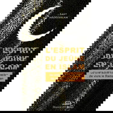 Esprit du Jeûne en Islam ou une autre manière de vivre le Ramadan