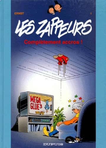 Les zappeurs. Vol. 1. Complètement accros !